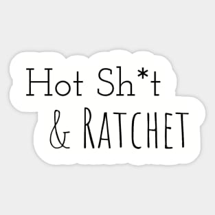 Hot Sh*t & Ratchet Sticker